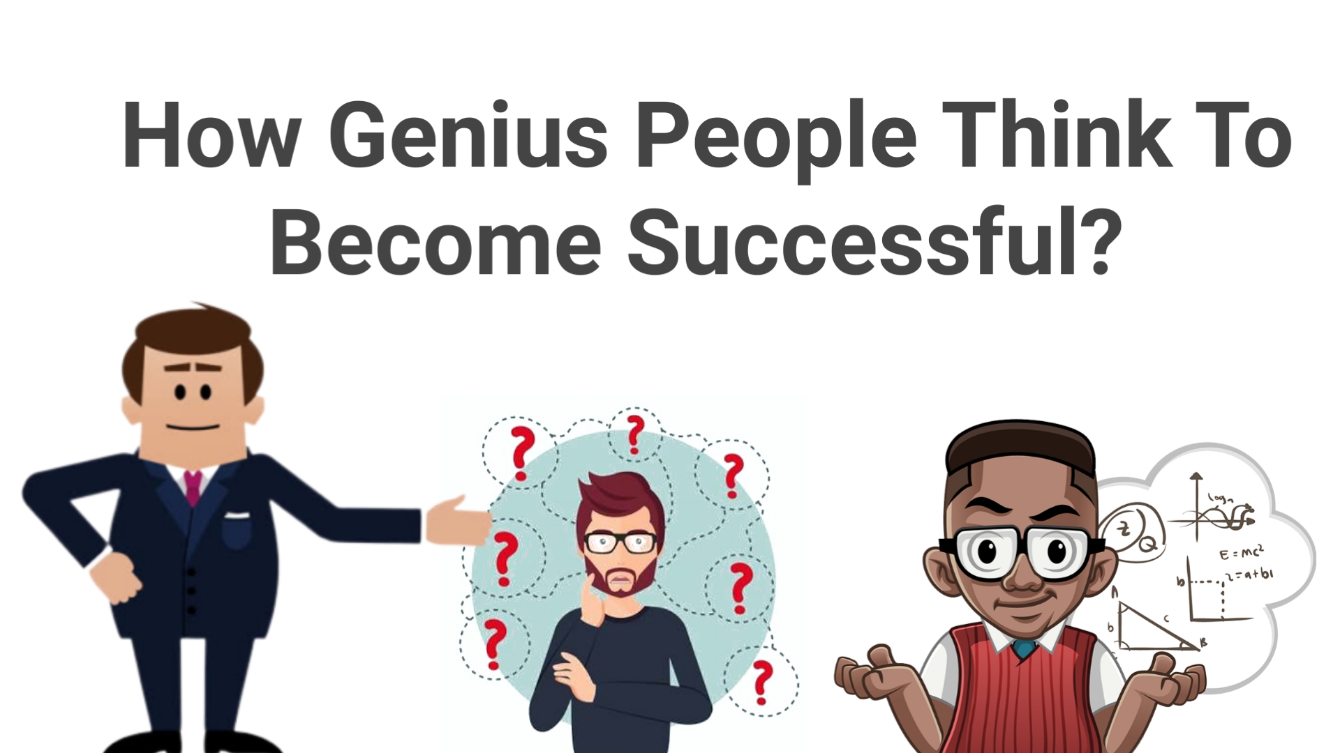 How Genius People thinks to become successful in their life ?